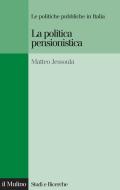 Ebook La politica pensionistica di Jessoula Matteo, Matteo Jessoula edito da Società editrice il Mulino, Spa