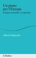 Ebook Un piano per l'Europa di Alberto Majocchi edito da Società editrice il Mulino, Spa