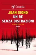Ebook Una Re senza distrazioni di Jean Giono edito da Guanda