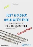 Ebook Just A Closer Walk With Thee - Easy Flute Quartet (score & parts) di Francesco Leone edito da Glissato Edizioni Musicali