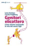 Ebook Genitori elicottero di Lena Greiner, Carola Padtberg edito da Feltrinelli Editore