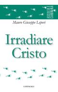 Ebook Irradiare Cristo di Giuseppe Lepori edito da Edizioni Cantagalli