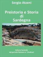 Ebook Preistoria e storia di Sardegna- Volume secondo- dal Periodo Romano ai Giudicati di Sergio Atzeni edito da Youcanprint