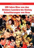 Ebook 120 Jahre Kino von den Brüdern Lumière bis fünfzig Schattierungen von Grau di Francesco Primerano edito da Youcanprint