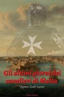 Ebook Gli ultimi giorni dei cavalieri di Malta di Ifigenia Zauli Sajani edito da Paperleaves