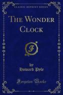 Ebook The Wonder Clock di HOWARD PYLE edito da Forgotten Books