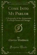 Ebook Come Into My Parlor di Charles Washburn edito da Forgotten Books
