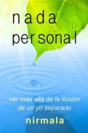 Ebook Nada Personal - Ver Más Allá De La Ilusión De Un Yo Separado di Nirmala edito da Endless Satsang Foundation, Inc.