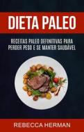 Ebook Dieta Paleo: Receitas Paleo Definitivas Para Perder Peso E Se Manter Saudável di Rebecca Herman edito da Rebecca Herman