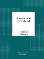 Ebook À travers le Grönland - 1893 - Illustré di Fridtjof Nansen edito da Librorium Editions