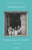 Ebook La mia casa è il mondo di Sen Amartya edito da Mondadori