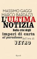 Ebook L'ultima notizia di Bardazzi Marco, Gaggi Massimo edito da Rizzoli