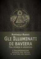 Ebook Gli Illuminati di Baviera di Raffaele Russo edito da Edizioni Cerchio della Luna