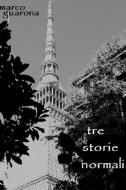 Ebook TRE STORIE NORMALI di Guarona Marco edito da ilmiolibro self publishing