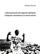 Ebook L'allontanamento del migrante dall'Italia: il disposto comunitario e le norme interne di Andrea Ferretti edito da Youcanprint Self-Publishing