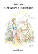Ebook Il principe e l’unicorno di Giulia Deon edito da Gilgamesh Edizioni