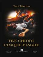 Ebook Tre chiodi cinque piaghe di Toni Mavilia edito da Kimerik