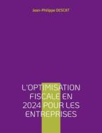 Ebook L&apos;optimisation fiscale en 2024 pour les entreprises di Jean-Philippe Descat edito da Books on Demand
