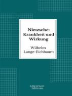 Ebook Nietzsche: Krankheit und Wirkung di Wilhelm Lange-Eichbaum edito da Librorium Editions
