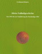 Ebook Kleine Fußballgeschichte di Ferdinand Kösters edito da Books on Demand