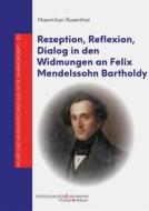 Ebook Rezeption, Reflexion, Dialog in den Widmungen an Felix Mendelssohn Bartholdy di Maximilian Rosenthal edito da Koenigshausen & Neumann