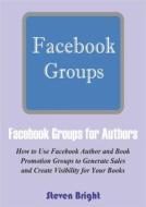 Ebook Facebook Groups for Authors di Steven Bright edito da Steven Bright