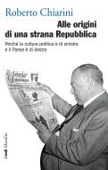 Ebook Alle origini di una strana Repubblica di Roberto Chiarini edito da Marsilio