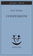 Ebook Confessioni di Paul Verlaine edito da Adelphi