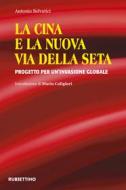 Ebook La Cina e la Nuova Via della Seta di Antonio Selvatici edito da Rubbettino Editore