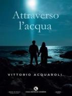Ebook Attraverso l'acqua di Vittorio Acquaroli edito da Kimerik