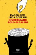 Ebook Invecchiano solo gli altri di Aime Marco, Borzani Luca edito da Einaudi