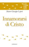 Ebook Innamorarsi di Cristo di Giuseppe Lepori edito da Edizioni Cantagalli