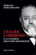 Ebook Cesare Lombroso e la scoperta dell'uomo delinquente di Baima Bollone Pierluigi edito da Priuli & Verlucca