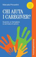 Ebook Chi aiuta i caregiver? di Manuela Provantini edito da Franco Angeli Edizioni