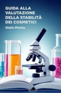 Ebook GUIDA ALLA VALUTAZIONE DELLA STABILITÀ DEI COSMETICI di Pirotta Giulio edito da ilmiolibro self publishing