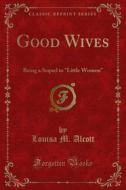 Ebook Good Wives di Louisa M. Alcott edito da Forgotten Books