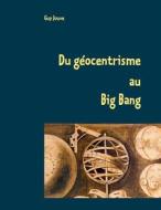Ebook Du géocentrisme au Big Bang di Guy Jouve edito da Books on Demand