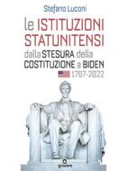 Ebook Le istituzioni statunitensi dalla stesura della Costituzione a Biden, 1787-2022 di Stefano Luconi edito da goWare