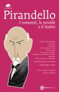 Ebook I romanzi, le novelle e il teatro di Luigi Pirandello edito da Newton Compton Editori