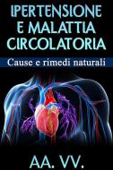Ebook Ipertensione e malattia circolatoria - Cause e rimedi naturali di Autori Vari edito da Youcanprint