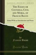 Ebook The Essays or Counsels, Civil and Moral, of Francis Bacon di Francis Bacon edito da Forgotten Books