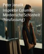 Ebook Inspektor Columbo:  Mörderische Schönheit (Neufassung) di Peter Jonalik edito da BookRix