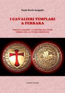 Ebook I Cavalieri Templari a Ferrara di Paolo Sturla Avogadri edito da Tiemme Edizioni Digitali