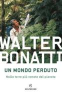 Ebook Un mondo perduto di Walter Bonatti edito da Solferino