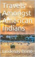 Ebook Travels Amongst American Indians / Their Ancient Earthworks and Temples di Lindesay Brine edito da iOnlineShopping.com