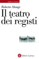 Ebook Il teatro dei registi di Roberto Alonge edito da Editori Laterza