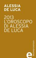 Ebook 2013-L'oroscopo di Alessia De Luca edito da Baldini&Castoldi