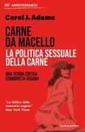 Ebook Carne da macello. La politica sessuale della carne di Carol J. Adams edito da VandA edizioni