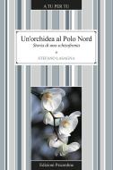 Ebook Un'orchidea al Polo Nord. Storia di una schizofrenia di Lasagna Stefano edito da Edizioni Psiconline