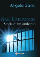 Ebook San Salvador. Storia di un omicidio di Angela Ganci edito da Youcanprint